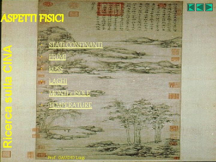 Ricerca sulla CINA ASPETTI FISICI • • • STATI CONFINANTI FIUMI LOSS LAGHI MONTI
