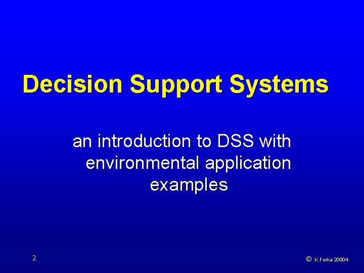 Decision Support Systems an introduction to DSS with environmental application examples 2 © K.