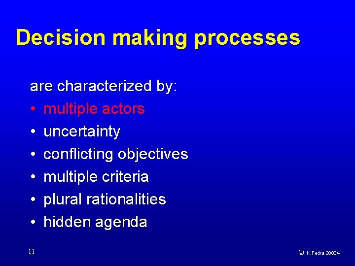 Decision making processes are characterized by: • multiple actors • uncertainty • conflicting objectives