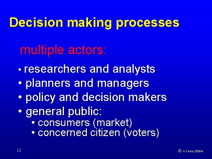 Decision making processes multiple actors: • researchers and analysts • planners and managers •