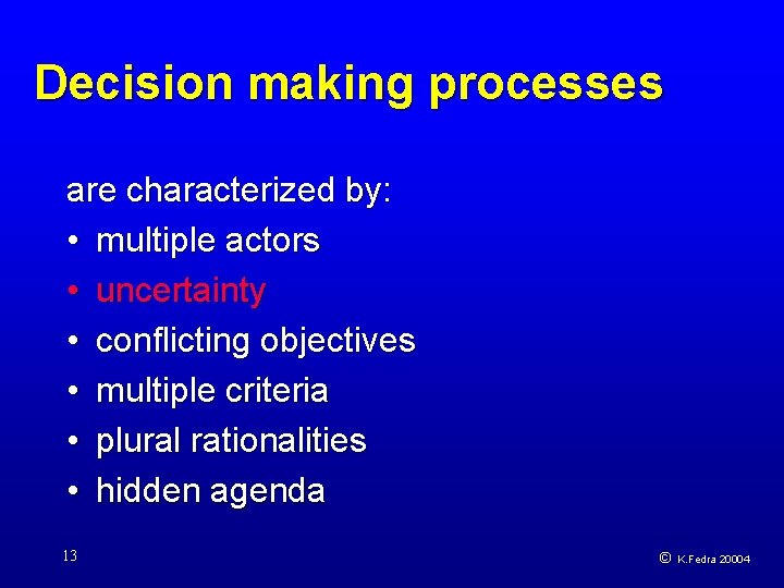 Decision making processes are characterized by: • multiple actors • uncertainty • conflicting objectives