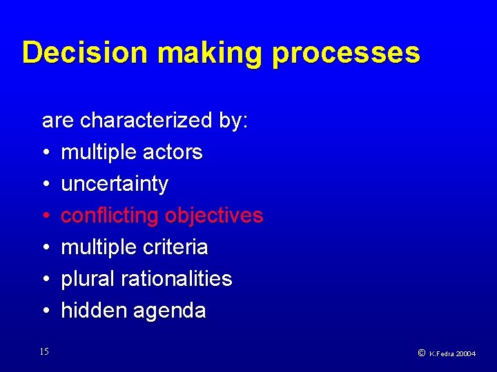 Decision making processes are characterized by: • multiple actors • uncertainty • conflicting objectives