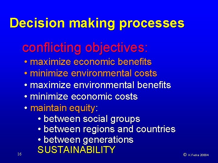 Decision making processes conflicting objectives: • maximize economic benefits • minimize environmental costs •