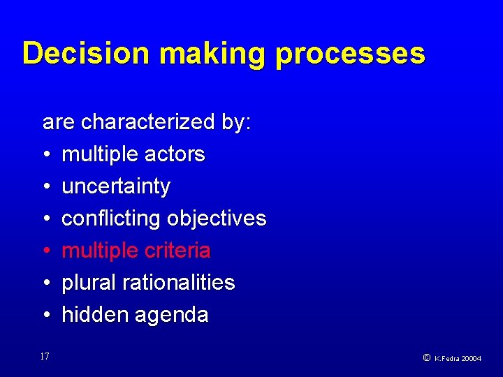 Decision making processes are characterized by: • multiple actors • uncertainty • conflicting objectives