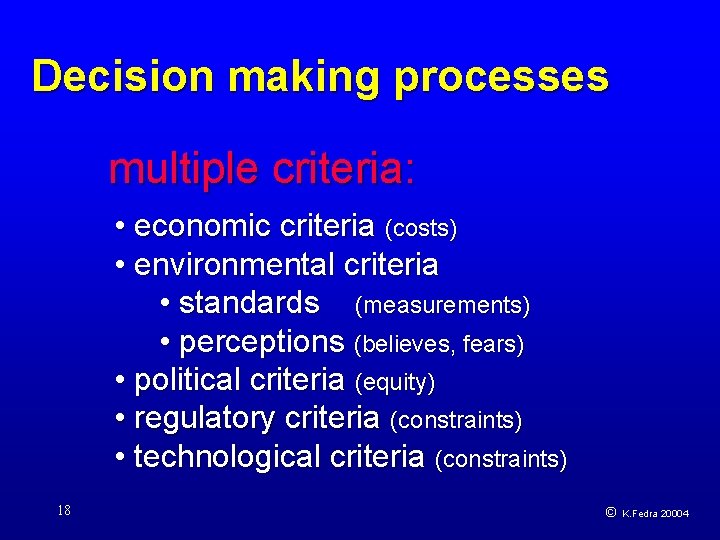 Decision making processes multiple criteria: • economic criteria (costs) • environmental criteria • standards