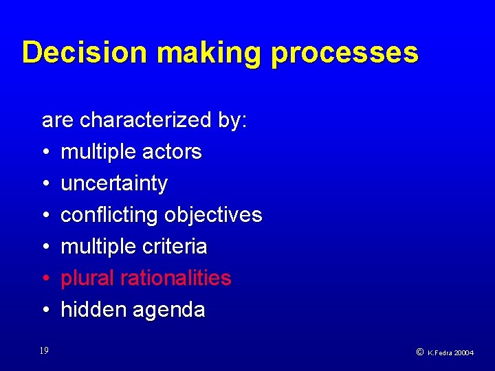 Decision making processes are characterized by: • multiple actors • uncertainty • conflicting objectives