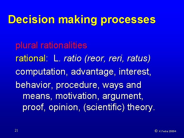 Decision making processes plural rationalities rational: L. ratio (reor, reri, ratus) computation, advantage, interest,