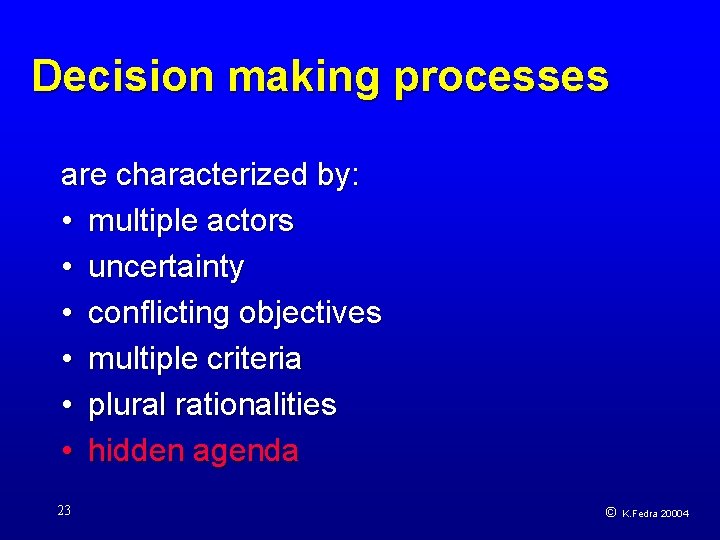 Decision making processes are characterized by: • multiple actors • uncertainty • conflicting objectives
