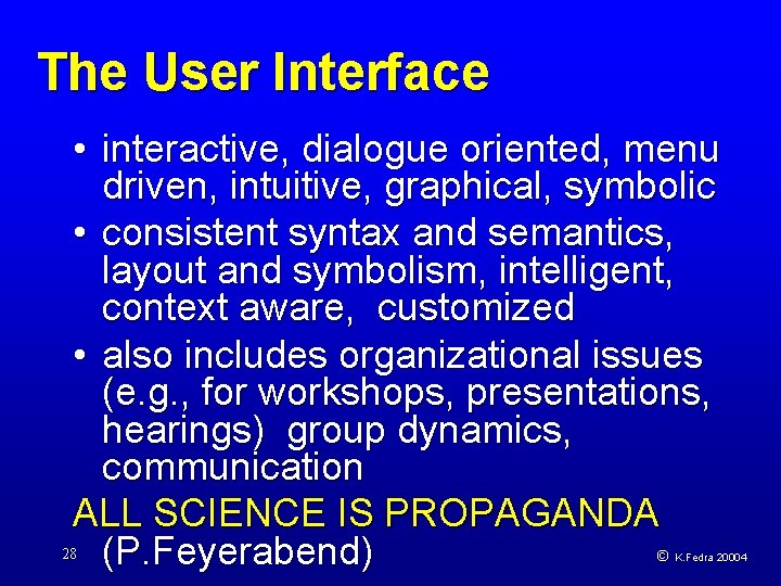 The User Interface • interactive, dialogue oriented, menu driven, intuitive, graphical, symbolic • consistent