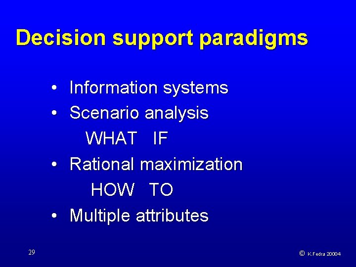 Decision support paradigms • Information systems • Scenario analysis WHAT IF • Rational maximization