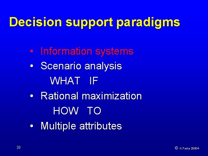Decision support paradigms • Information systems • Scenario analysis WHAT IF • Rational maximization