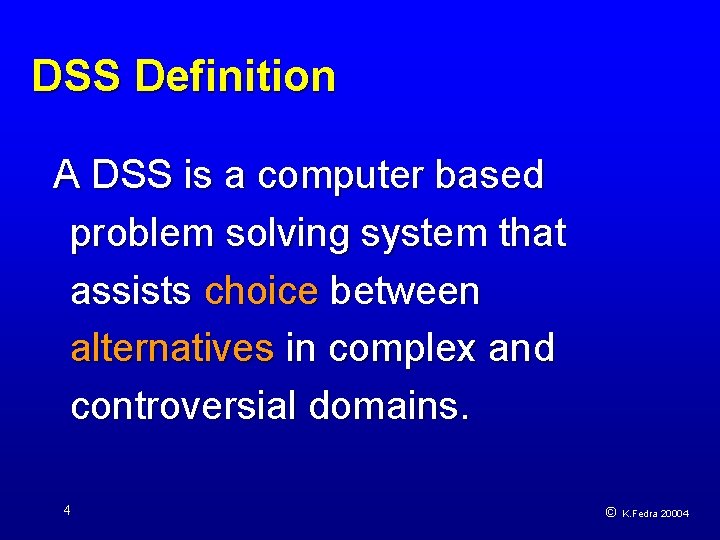 DSS Definition A DSS is a computer based problem solving system that assists choice