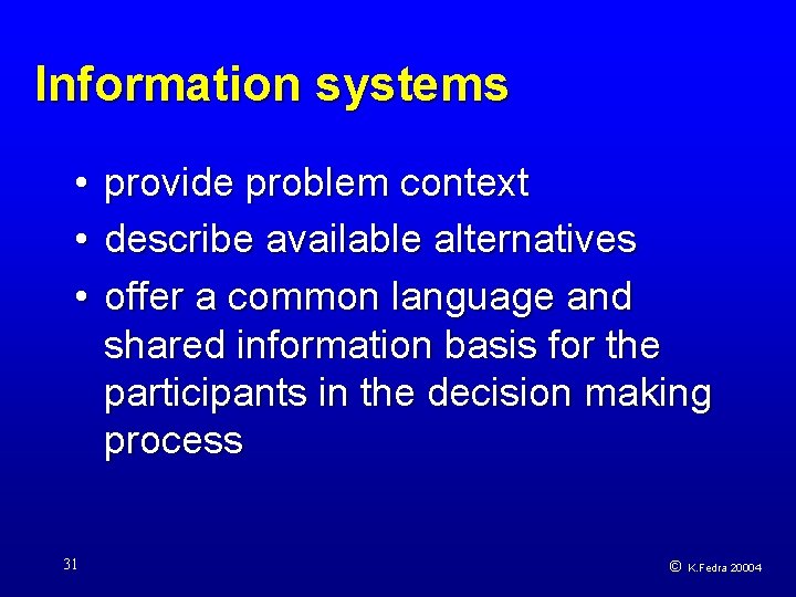 Information systems • provide problem context • describe available alternatives • offer a common