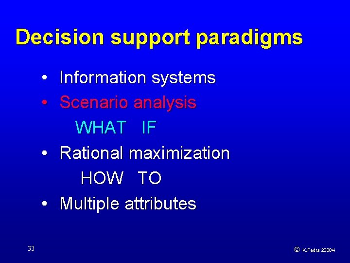 Decision support paradigms • Information systems • Scenario analysis WHAT IF • Rational maximization