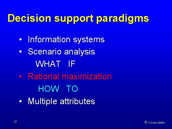 Decision support paradigms • Information systems • Scenario analysis WHAT IF • Rational maximization