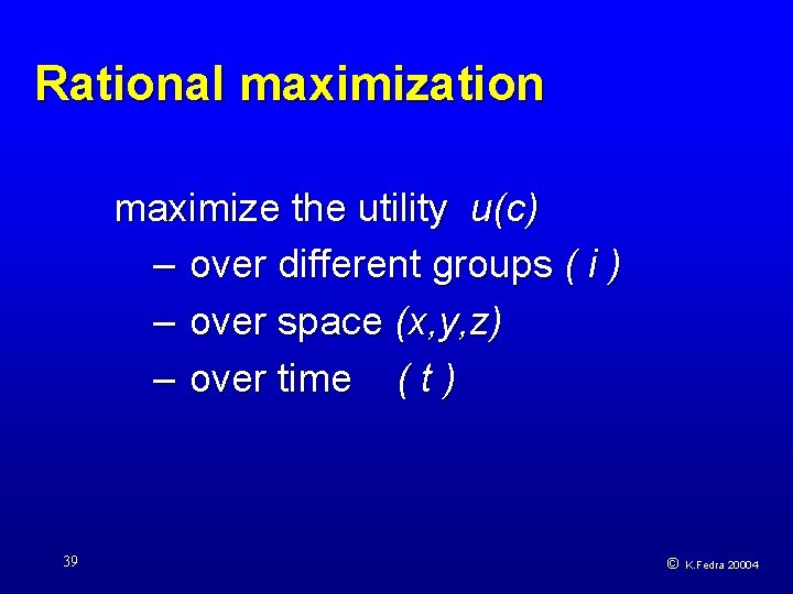 Rational maximization maximize the utility u(c) – over different groups ( i ) –