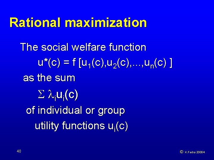 Rational maximization The social welfare function u*(c) = f [u 1(c), u 2(c), .