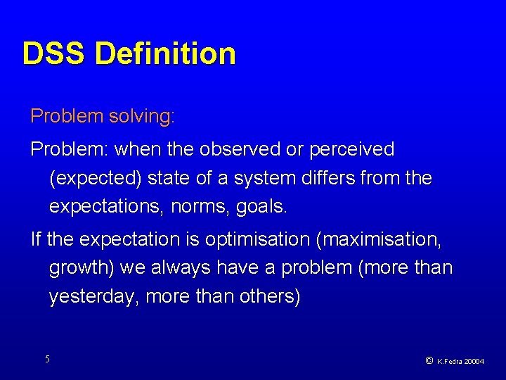 DSS Definition Problem solving: Problem: when the observed or perceived (expected) state of a