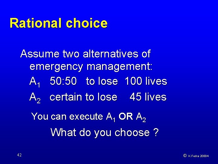 Rational choice Assume two alternatives of emergency management: A 1 50: 50 to lose