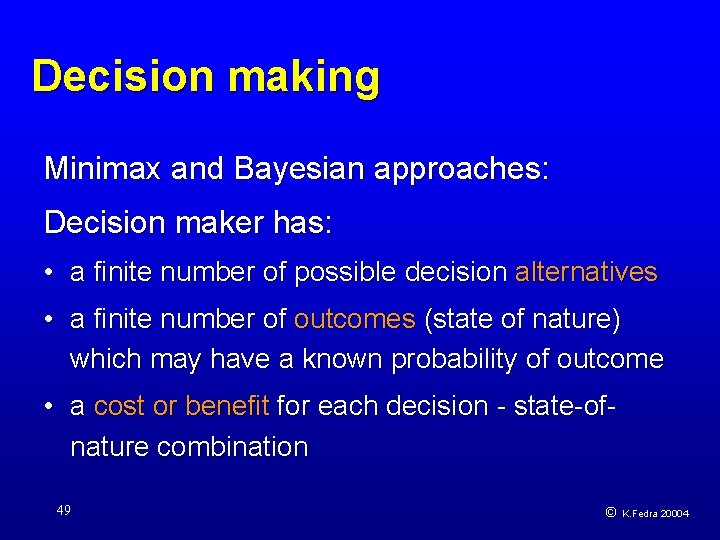 Decision making Minimax and Bayesian approaches: Decision maker has: • a finite number of