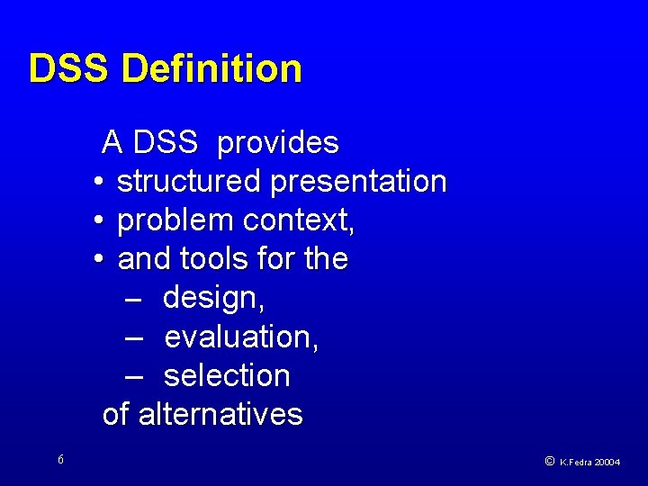 DSS Definition A DSS provides • structured presentation • problem context, • and tools