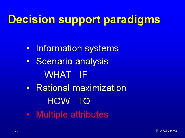 Decision support paradigms • Information systems • Scenario analysis WHAT IF • Rational maximization