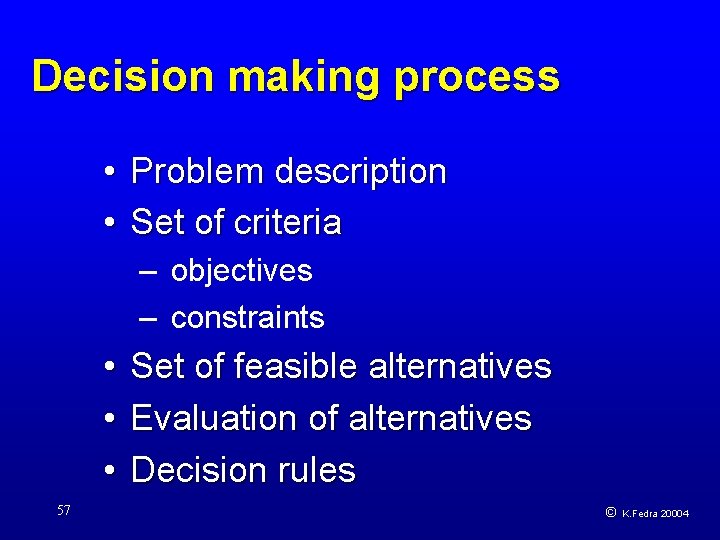 Decision making process • Problem description • Set of criteria – objectives – constraints