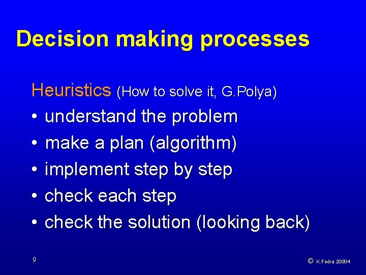Decision making processes Heuristics (How to solve it, G. Polya) • understand the problem