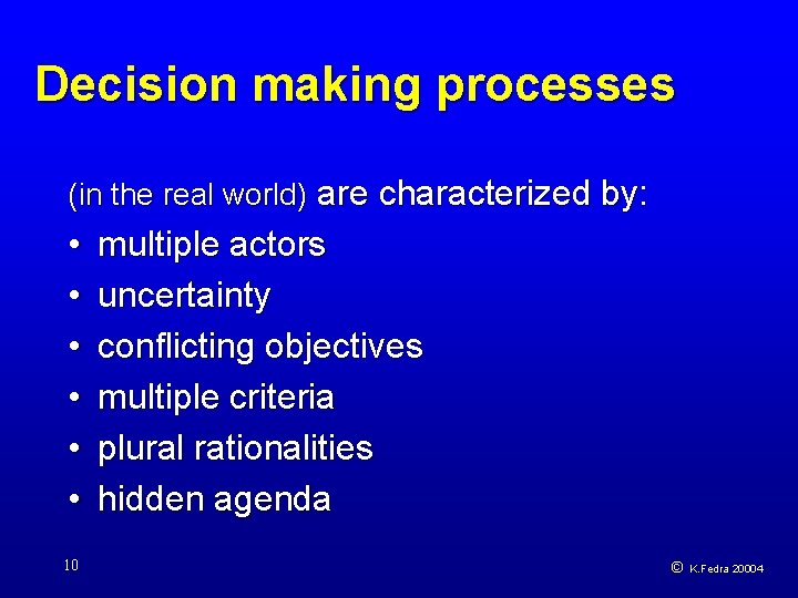 Decision making processes (in the real world) are characterized by: • • • 10