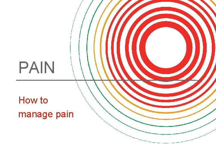 PAIN How to manage pain 