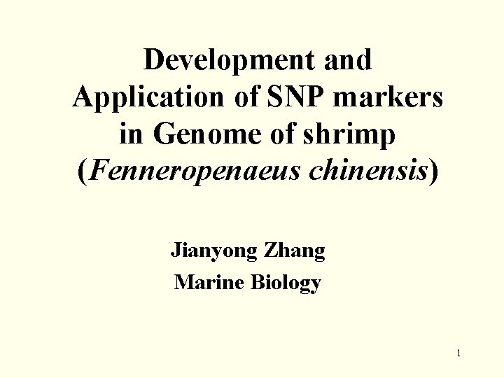 Development and Application of SNP markers in Genome of shrimp (Fenneropenaeus chinensis) Jianyong Zhang