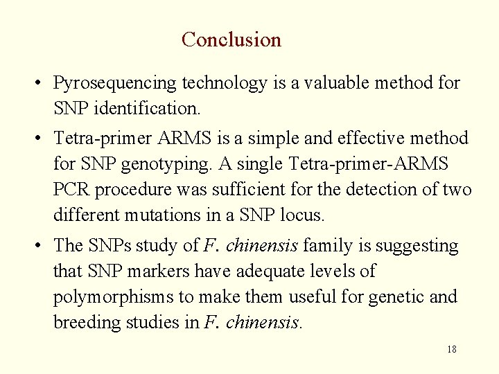 Conclusion • Pyrosequencing technology is a valuable method for SNP identification. • Tetra-primer ARMS