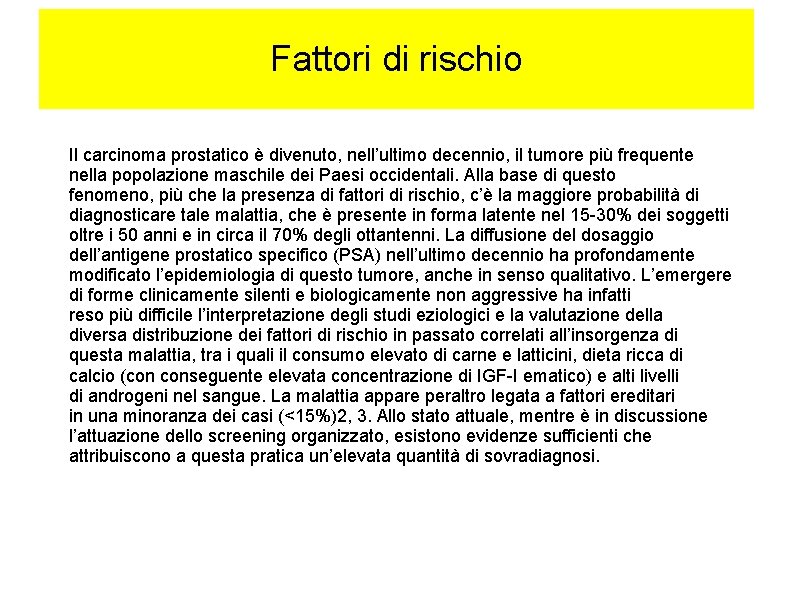 Fattori di rischio Il carcinoma prostatico è divenuto, nell’ultimo decennio, il tumore più frequente