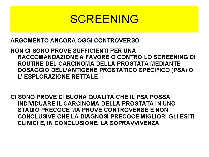 SCREENING ARGOMENTO ANCORA OGGI CONTROVERSO NON CI SONO PROVE SUFFICIENTI PER UNA RACCOMANDAZIONE A