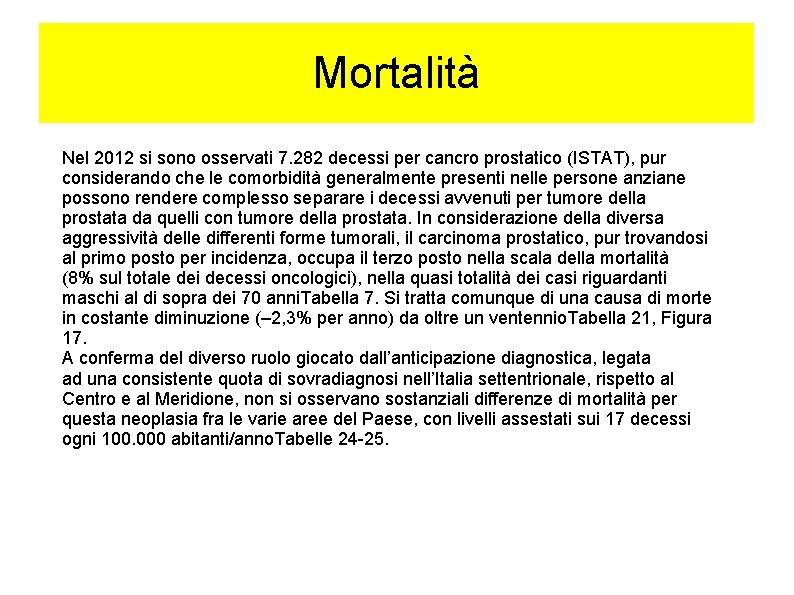 Mortalità Nel 2012 si sono osservati 7. 282 decessi per cancro prostatico (ISTAT), pur