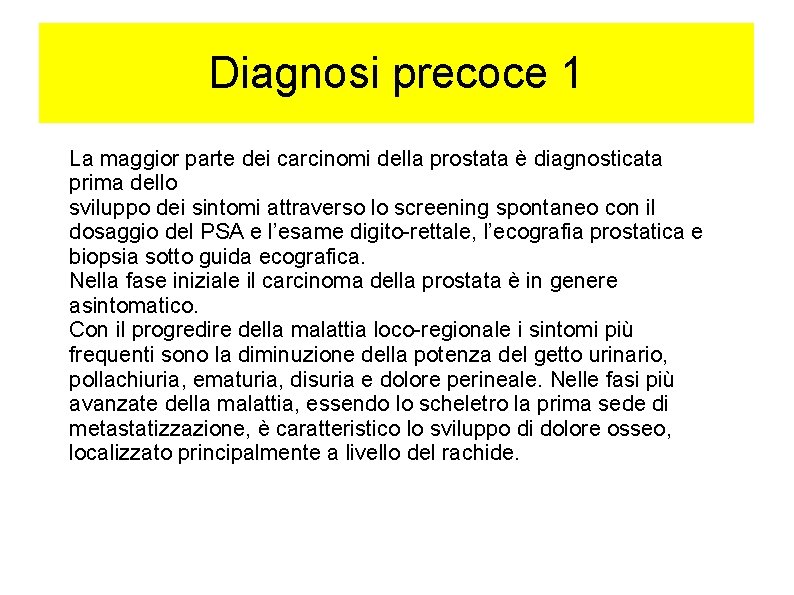 Diagnosi precoce 1 La maggior parte dei carcinomi della prostata è diagnosticata prima dello