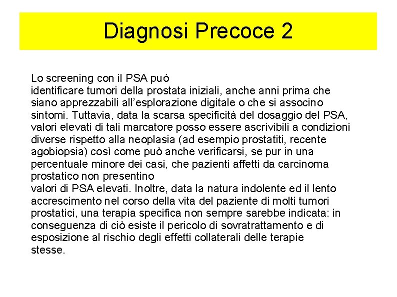 Diagnosi Precoce 2 Lo screening con il PSA può identificare tumori della prostata iniziali,