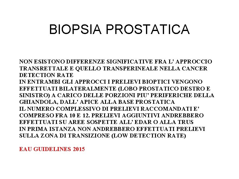 BIOPSIA PROSTATICA NON ESISTONO DIFFERENZE SIGNIFICATIVE FRA L' APPROCCIO TRANSRETTALE E QUELLO TRANSPERINEALE NELLA