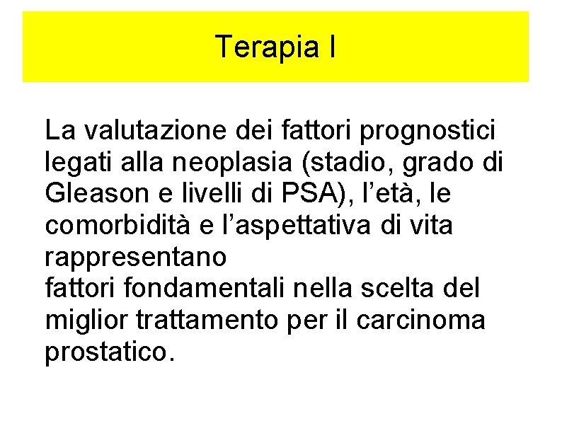 Terapia I La valutazione dei fattori prognostici legati alla neoplasia (stadio, grado di Gleason