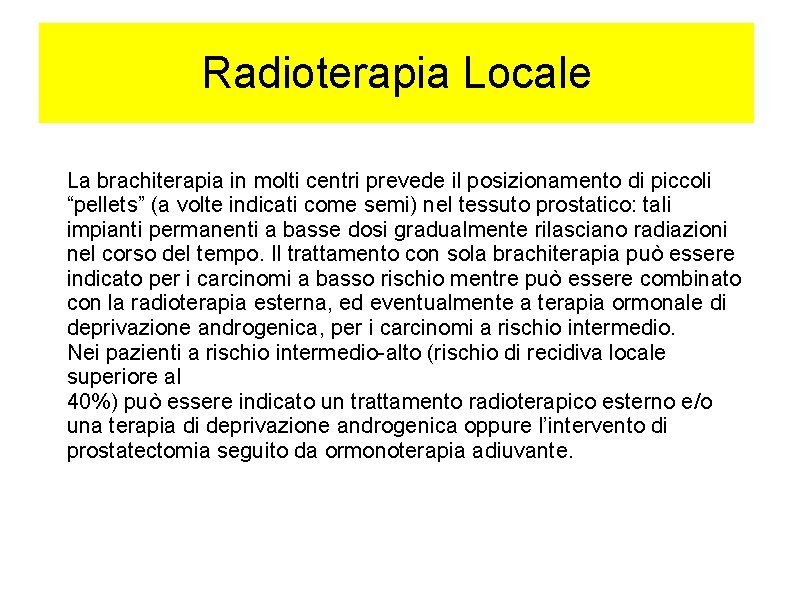 Radioterapia Locale La brachiterapia in molti centri prevede il posizionamento di piccoli “pellets” (a