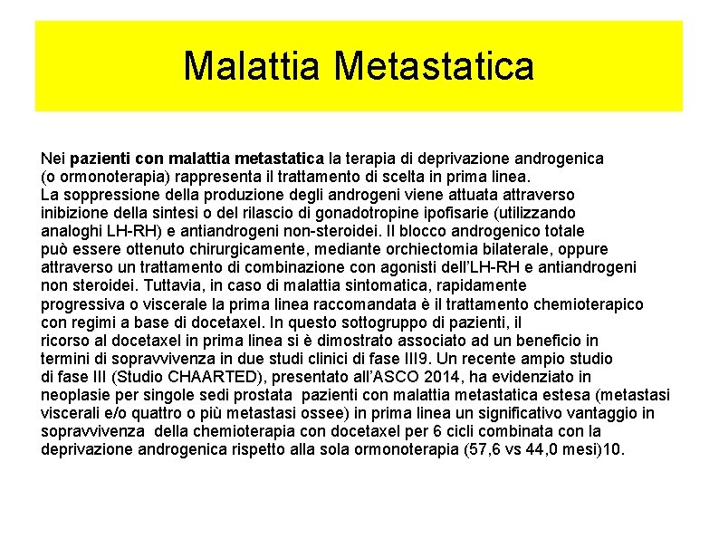 Malattia Metastatica Nei pazienti con malattia metastatica la terapia di deprivazione androgenica (o ormonoterapia)