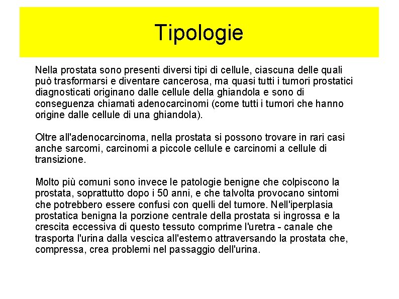 Tipologie Nella prostata sono presenti diversi tipi di cellule, ciascuna delle quali può trasformarsi