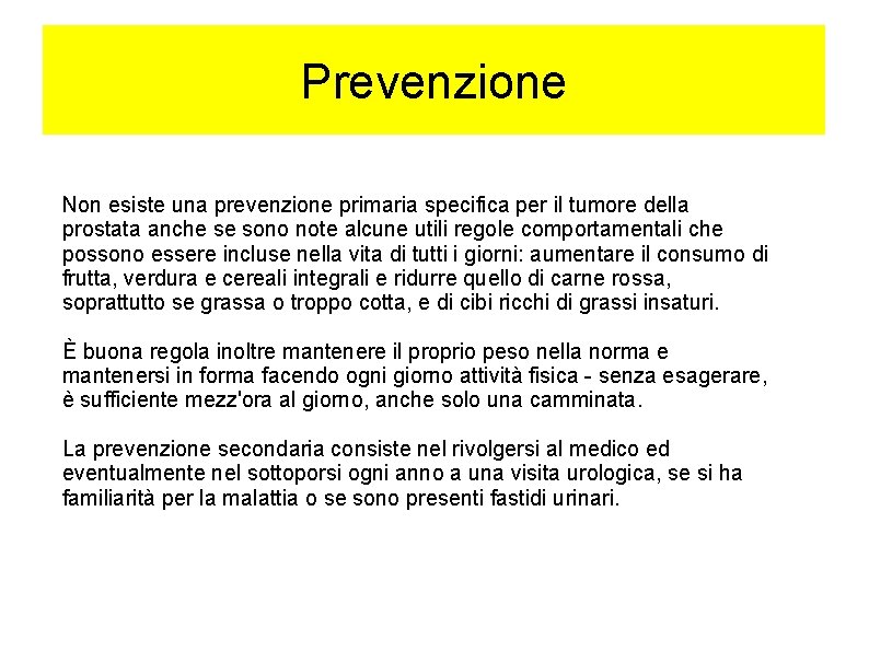 Prevenzione Non esiste una prevenzione primaria specifica per il tumore della prostata anche se