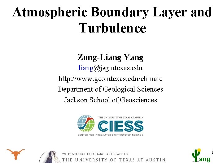 Atmospheric Boundary Layer and Turbulence Zong-Liang Yang liang@jsg. utexas. edu http: //www. geo. utexas.