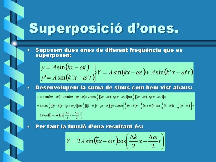 Superposició d’ones. • Suposem dues ones de diferent freqüència que es superposen: • Desenvolupem Superposició d’ones. • Suposem dues ones de diferent freqüència que es superposen: • Desenvolupem