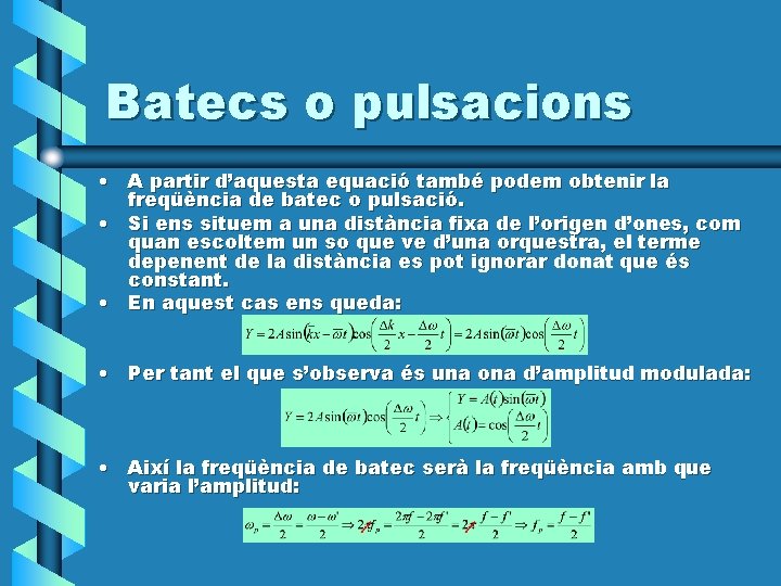 Batecs o pulsacions • A partir d’aquesta equació també podem obtenir la freqüència de Batecs o pulsacions • A partir d’aquesta equació també podem obtenir la freqüència de