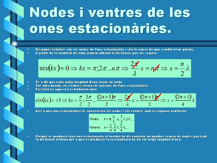 Nodes i ventres de les ones estacionàries. • • Els punts estàtics són els Nodes i ventres de les ones estacionàries. • • Els punts estàtics són els