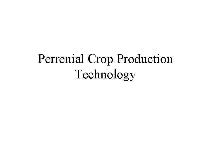 Perrenial Crop Production Technology Perrenial Crop Production Technology