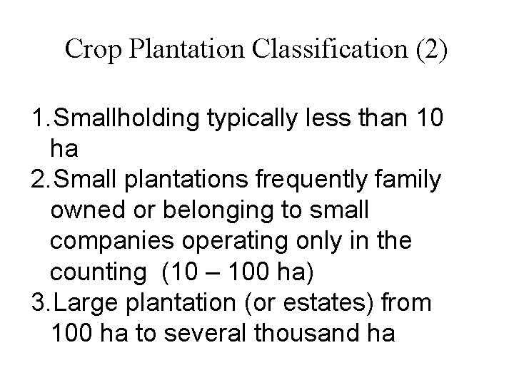 Crop Plantation Classification (2) 1. Smallholding typically less than 10 ha 2. Small plantations