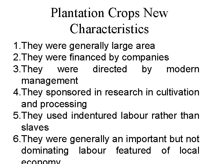 Plantation Crops New Characteristics 1. They were generally large area 2. They were financed